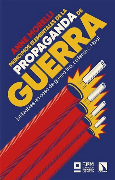 Principios elementales de la propaganda de guerra: (utilizables en caso de guerra fría, caliente o tibia)
