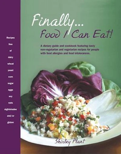 Finally... Food I Can Eat!: A Dietary Guide and Cookbook Featuring Tasty Non-Vegetarian Vegetarian Recipes for People with Allergies