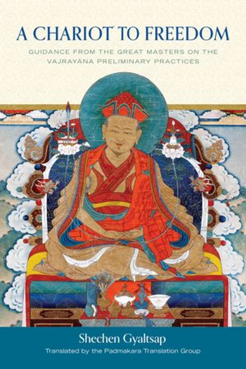 A Chariot to Freedom: Guidance from the Great Masters on Vajrayana Preliminary Practices