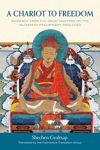A Chariot to Freedom: Guidance from the Great Masters on Vajrayana Preliminary Practices