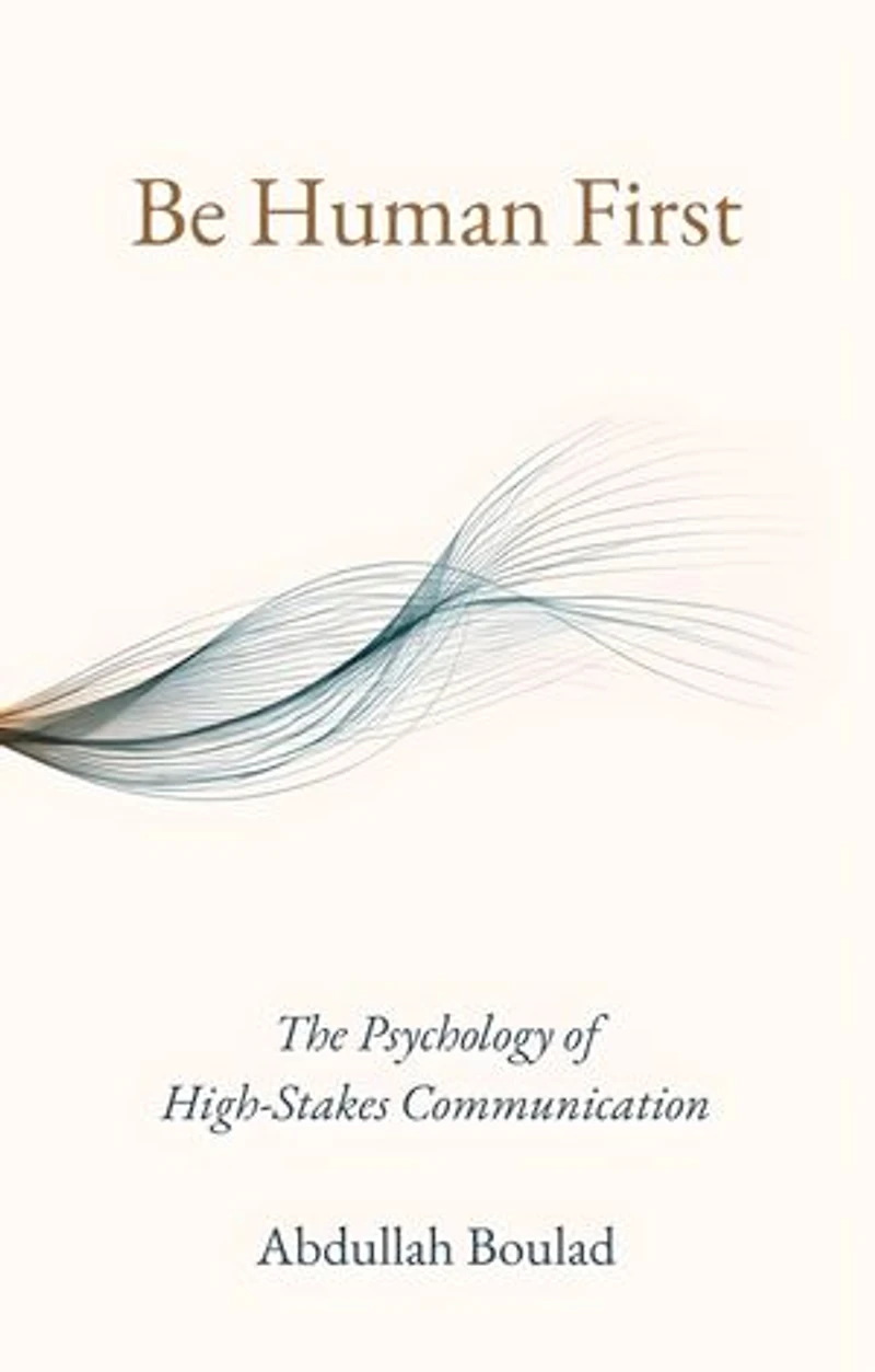 Be Human First: The Psychology of High-Stakes Communication