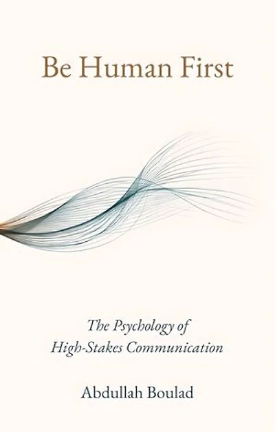 Be Human First: The Psychology of High-Stakes Communication