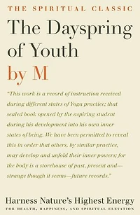 The Dayspring of Youth: Harness Nature's Highest Energy for Health, Happiness, and Spiritual Elevation