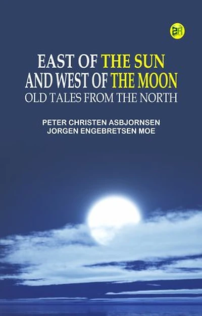 East of the Sun and West of the Moon: Old Tales from the North