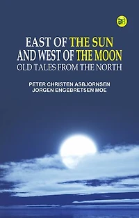 East of the Sun and West of the Moon: Old Tales from the North