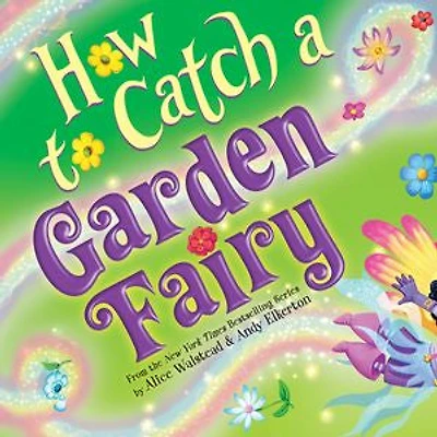 How to Catch A Garden Fairy: Mythical Adventure Through Nature