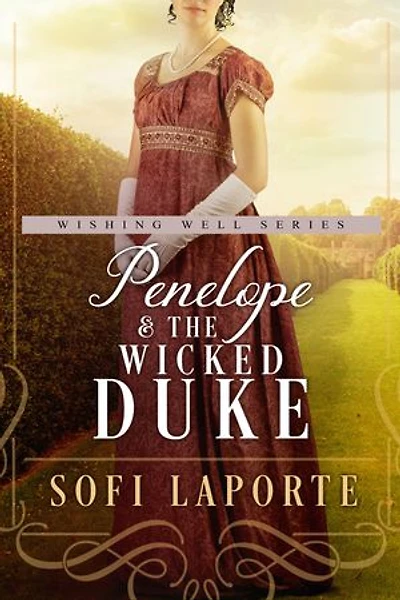 Penelope and the Wicked Duke (The Wishing Well #4): A clean and witty Regency Romance