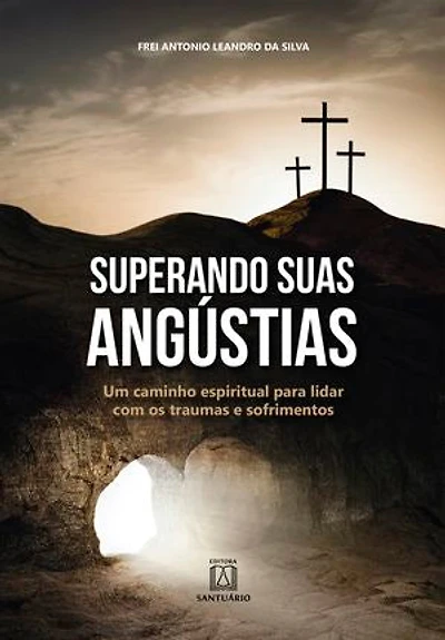 Superando suas angústias: Um caminho espiritual para lidar com os traumas e sofrimentos