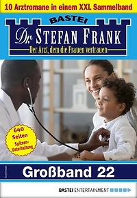 Dr. Stefan Frank Großband 22: 10 Arztromane in einem Sammelband