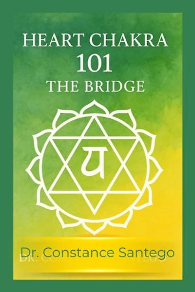 Heart Chakra 101: The Bridge: Chakra 101, #1