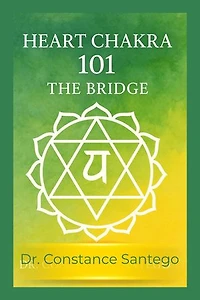 Heart Chakra 101: The Bridge: Chakra 101, #1