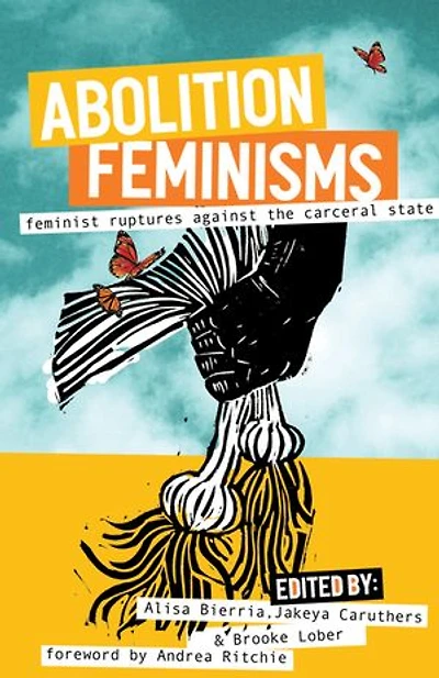 Abolition Feminisms Vol. 2: Feminist Ruptures against the Carceral State