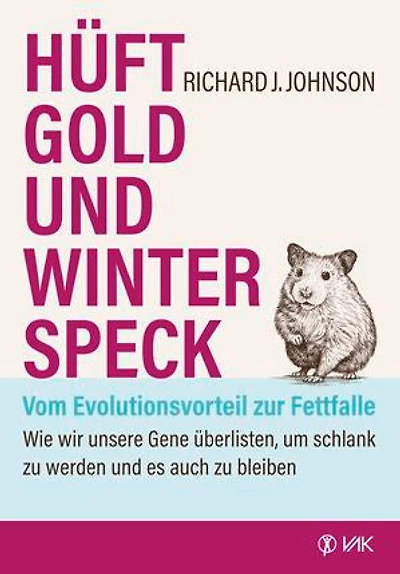 Hüftgold und Winterspeck - vom Evolutionsvorteil zur Fettfalle: Wie wir unsere Gene überlisten, um schlank zu werden und es auch zu bleiben
