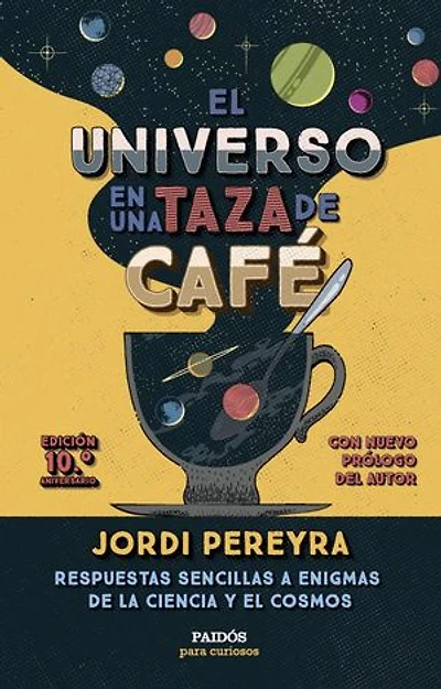 El universo en una taza de café (10.º aniversario): Respuestas sencillas a enigmas de la ciencia y el cosmos