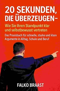 20 Sekunden, die überzeugen: Wie Sie Ihren Standpunkt klar und selbstbewusst vertreten