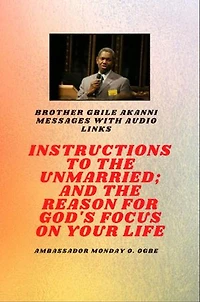 Brother Gbile Akanni Messages with Audio links - Instructions To The Unmarried; and The Reason For God's Focus On Your Life