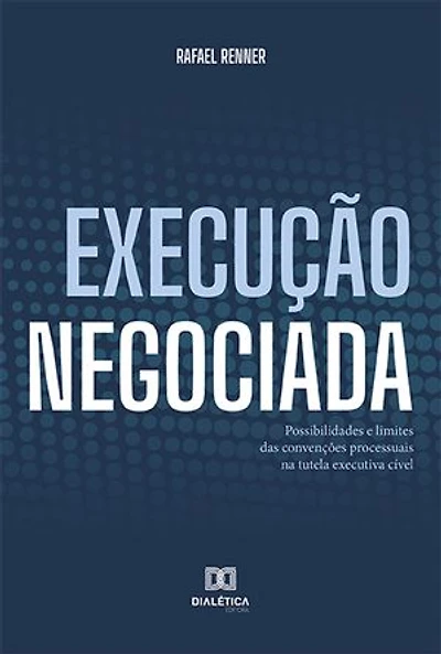 Execução Negociada: possibilidades e limites das convenções processuais na tutela executiva cível