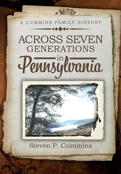 Across Seven Generations in Pennsylvania: A Cummins family history