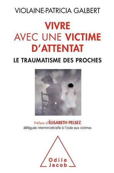 Vivre avec une victime d'attentat : le traumatisme des proches: proches