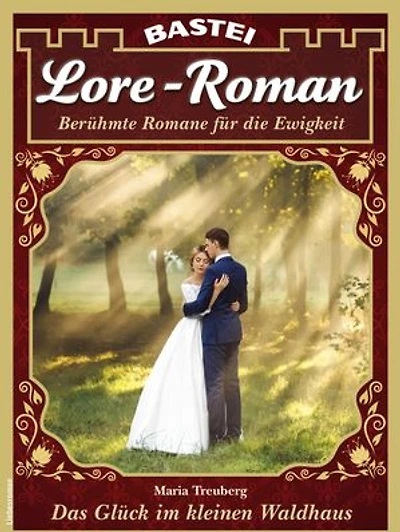 Lore-Roman 189: Das Glück im kleinen Waldhaus