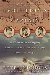 Evolution's Captain: The Story Of Kidnapping That Led To Charles Darwin's Voyage Aboard Beagle