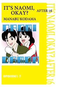 IT'S NAOMI, OKAY? AFTER 16: Episode 1-7