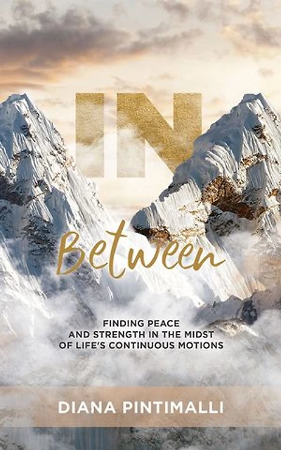 Between: Finding Peace and Strength the Midst of Life's Continuous Motions