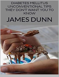 Diabetes Mellitus: Unconventional Tips They Don't Want You to Know
