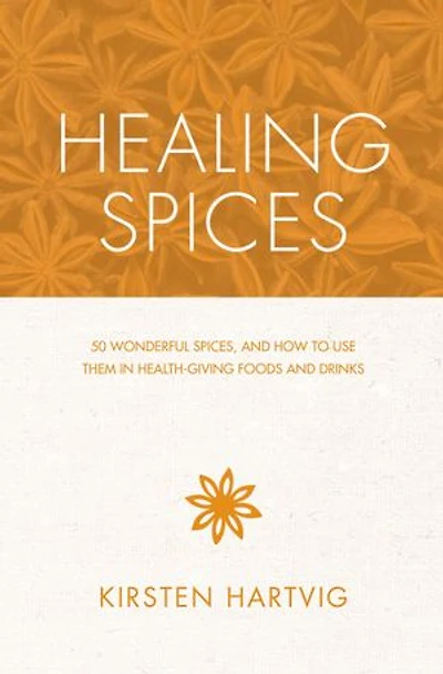 Healing Spices: 50 Wonderful Spices, And How To Use Them Healthgiving Foods Drinks