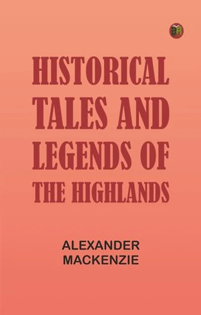 Historical Tales and Legends of the Highlands