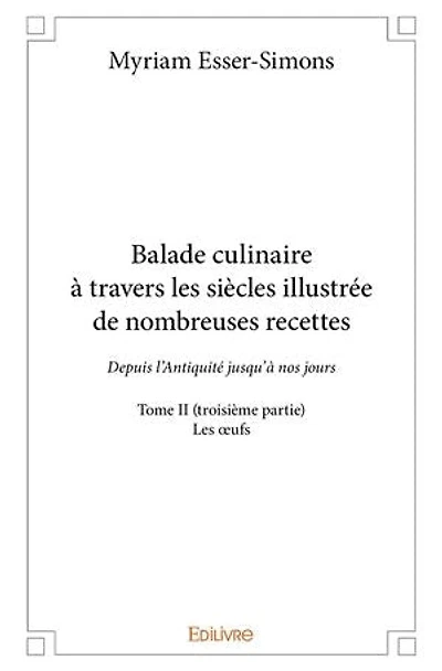 Balade culinaire à travers les siècles illustrée de nombreuses recettes - Tome II (troisième partie)