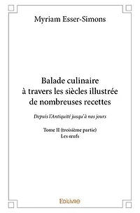 Balade culinaire à travers les siècles illustrée de nombreuses recettes - Tome II (troisième partie)
