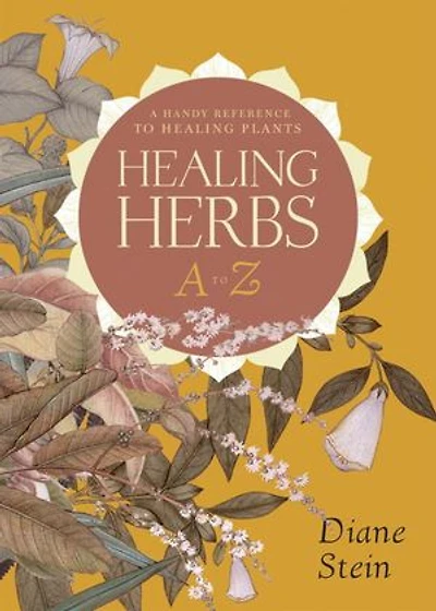 Healing Herbs A to Z: Handy Reference Plants