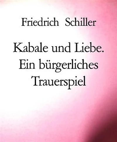 Kabale und Liebe. Ein bürgerliches Trauerspiel