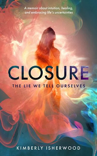 Closure: The Lie We Tell Ourselves