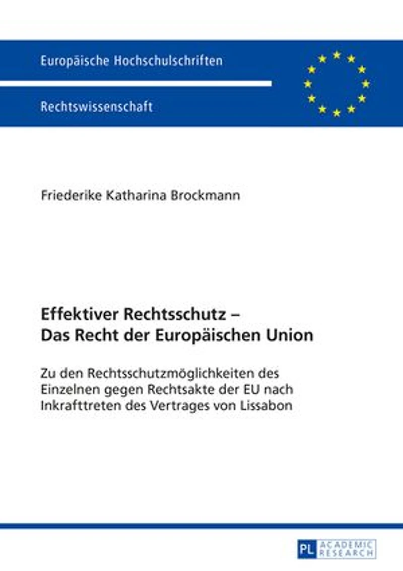 Effektiver Rechtsschutz - Das Recht der Europaeischen Union: Zu den Rechtsschutzmoeglichkeiten des Einzelnen gegen Rechtsakte EU nach Inkrafttreten Vertrages von Lissabon