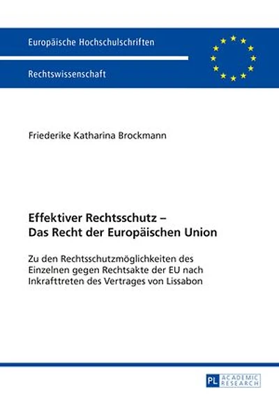 Effektiver Rechtsschutz - Das Recht der Europaeischen Union: Zu den Rechtsschutzmoeglichkeiten des Einzelnen gegen Rechtsakte EU nach Inkrafttreten Vertrages von Lissabon