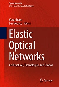 Elastic Optical Networks: Architectures, Technologies, And Control