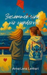 Zusammen sind wir wundervoll: Eine Geschichte über Schwestern, Mut und die Kraft der Familie