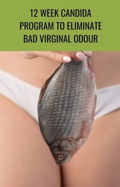 12 Week Candida Program: Eliminate Bad Virginal Odor