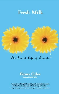 Fresh Milk: The Secret Life of Breasts