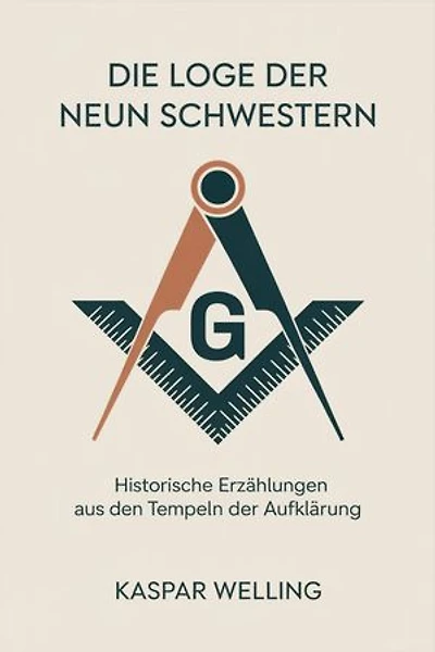 Die Loge der Neun Schwestern: Historische Erzählungen aus den Tempeln der Aufklärung