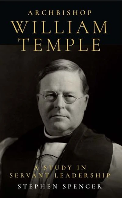 Archbishop William Temple: A Study Servant Leadership