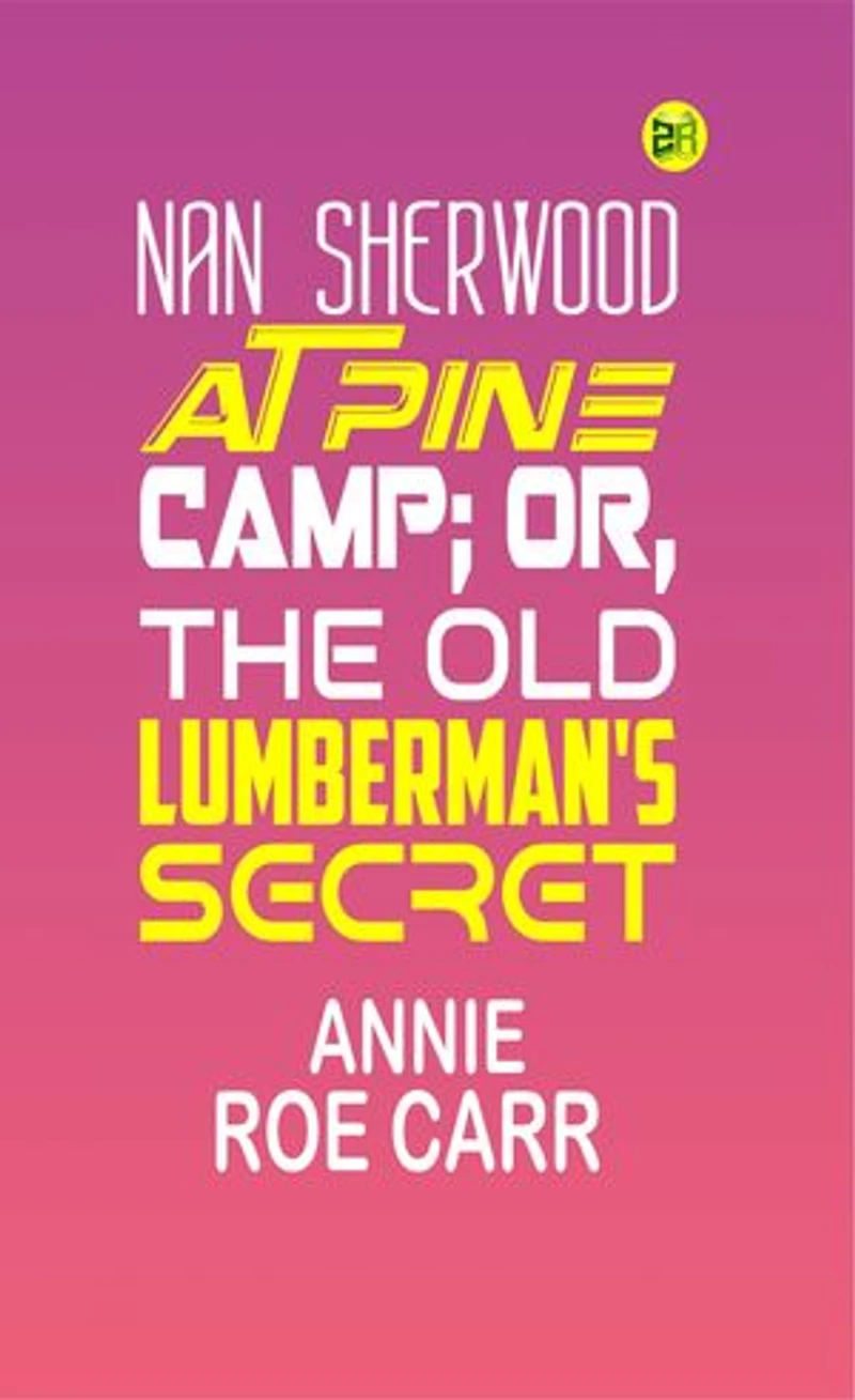 Nan Sherwood at Pine Camp; Or, The Old Lumberman's Secret
