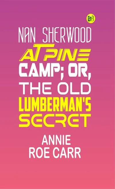 Nan Sherwood at Pine Camp; Or, The Old Lumberman's Secret