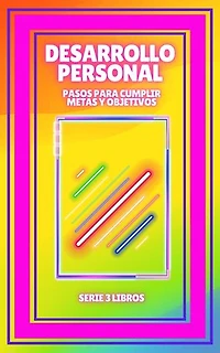 DESARROLLO PERSONAL Pasos para cumplir METAS y OBJETIVOS: SERIE de 3 LIBROS que te ayudaran a DESARROLLARTE para el EXITO!