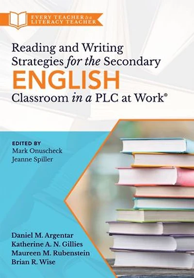 Reading and Writing Strategies for the Secondary English Classroom a PLC at Work®: (A guide to closing literacy achievement gaps improving student ELA standards skill development)