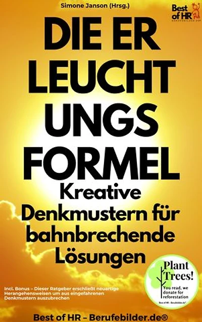 Die Erleuchtungsformel – Kreative Denkmustern für bahnbrechende Lösungen: Incl. Bonus – Dieser Ratgeber erschließt neuartige Herangehensweisen um aus eingefahrenen Denkmustern auszubrechen