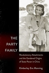 the Party Family: Revolutionary Attachments and Gendered Origins of State Power China