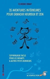35 aventures intérieures pour grandir heureux et zen: sophrologie facile les enfants & autres petits bonheurs